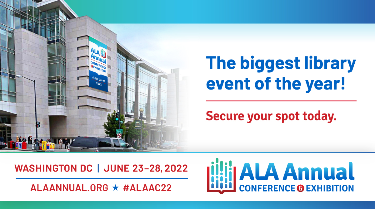 The Biggest Library Event of the Year! Secure your spot today. Washington DC. June 23-28, 2022. ALAAnnual.org. #ALAAC22